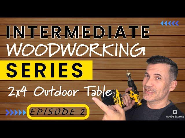 2 X 4 Outdoor Table Build - Intermediate Woodworking Series Episode 2