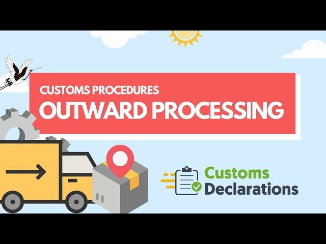 Customs Procedures | A quick guide to Outward Processing to claim full or partial duty relief