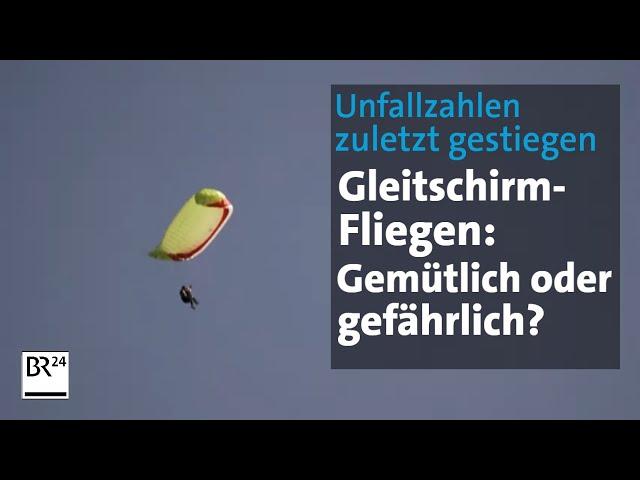 Gleitschirm-Fliegen: Wirklich gemütlich oder gefährlich? | Abendschau | BR24