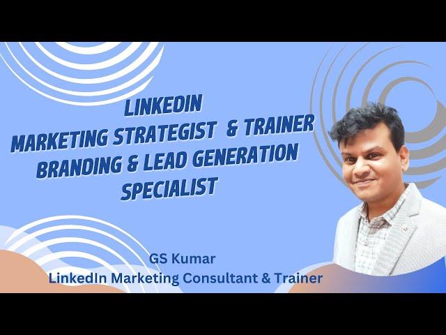 GS Kumar - LinkedIn Marketing Consultant & Trainer