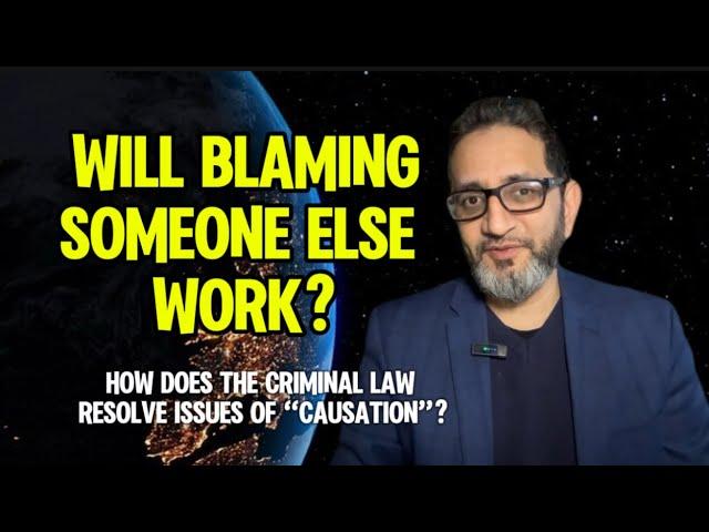 Will blaming someone else work? How the Criminal Law resolves issues of “causation”.