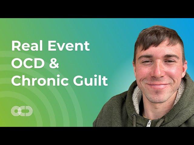 Real Event OCD & Chronic Guilt