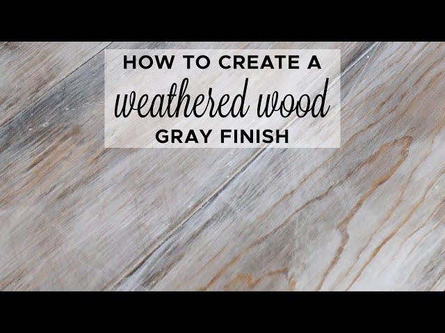 How to Create a Weathered Wood Gray Finish