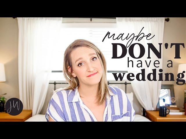 You Probably SHOULDN'T Have a Wedding if...