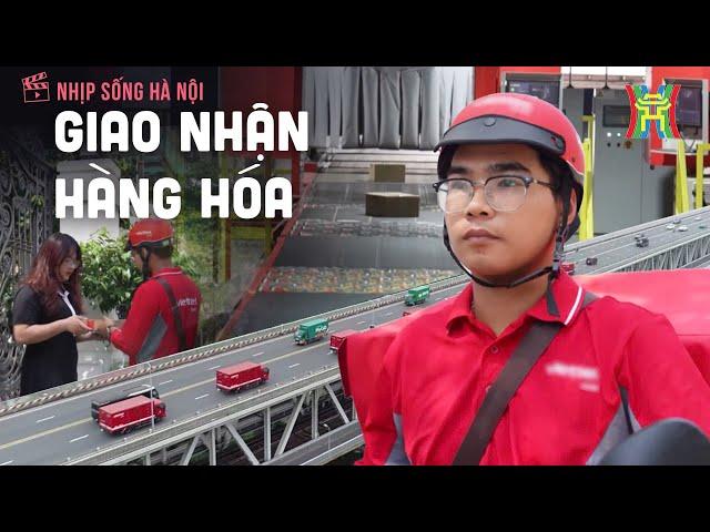 Giao nhận hàng hoá | Nhịp sống Hà Nội