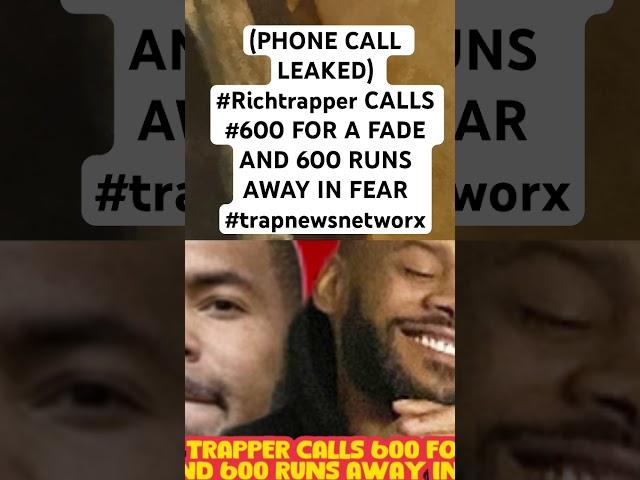 (PHONE CALL LEAKED) #Richtrapper CALLS #600 FOR A FADE AND 600 RUNS AWAY IN FEAR #trapnewsnetworx