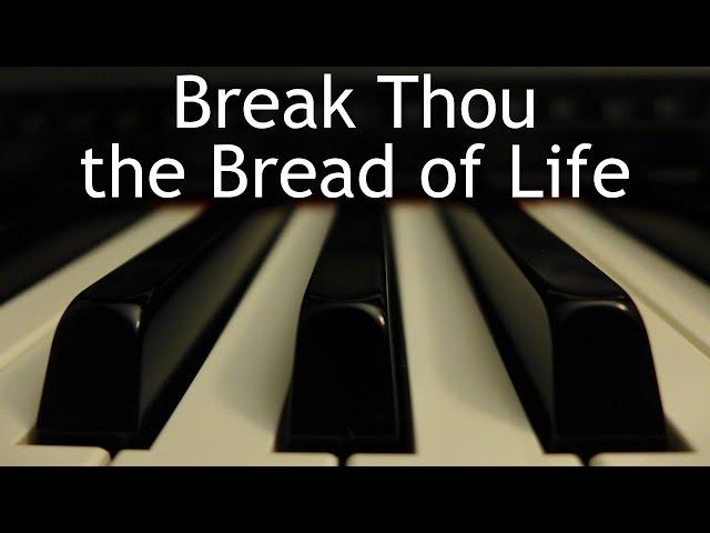 Break Thou the Bread of Life - piano instrumental hymn with lyrics
