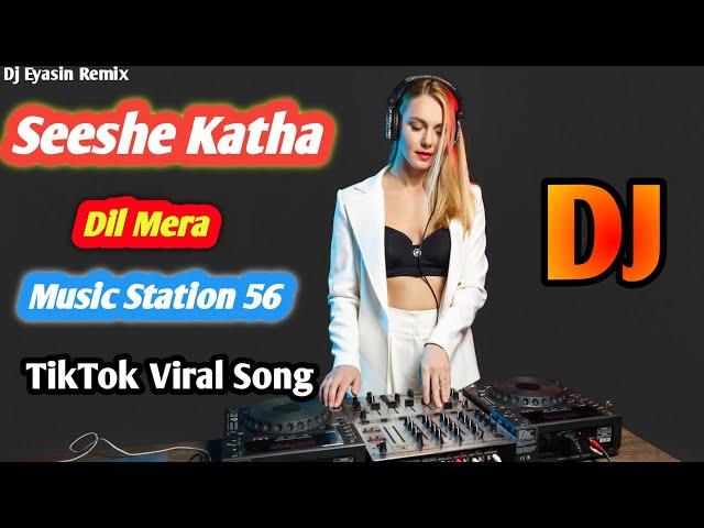 Seeshe Katha Dil Mera Tik Tok Vairal Song 2022 | Music Station 56 Dj Eyasin Remix