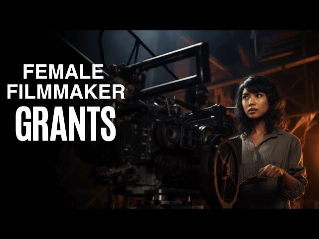 ULTIMATE LIST OF GRANTS FOR FEMALE FILMMAKERS