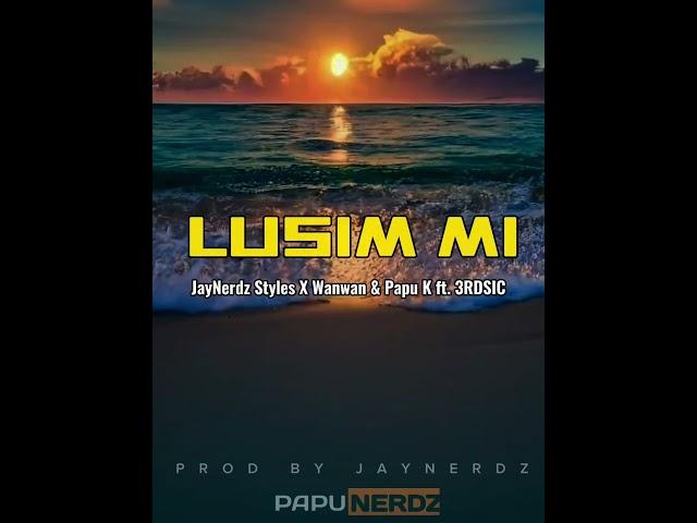 LUSIM MI -  2024 JayNerdz Styles X Wanwan & Papu K ft. 3RDSIC