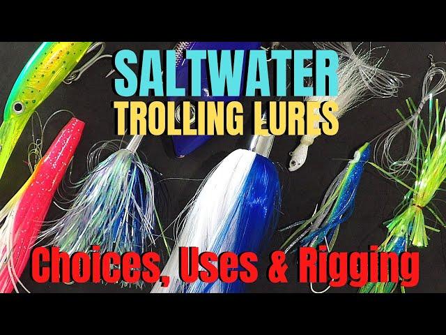 SALTWATER TROLLING LURES choices, uses & rigging