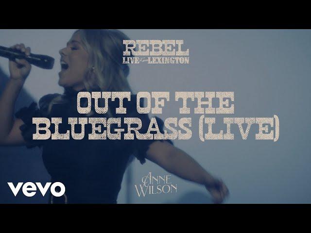 Anne Wilson - Out Of The Bluegrass (Official Live Performance Video)