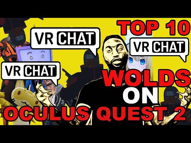 TOP10 OCULUS QUEST 2 COMPATIBLE WORLDS IN VR CHAT