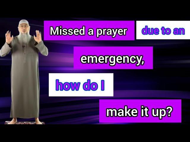 Missed a prayer due to an emergency, how do I make it up? - Assim al hakeem