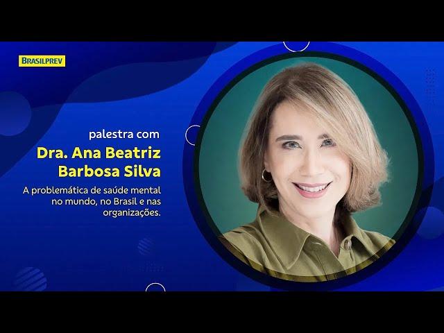 A problemática da saúde mental no mundo, no Brasil e nas organizações com Ana Beatriz Barbosa Silva