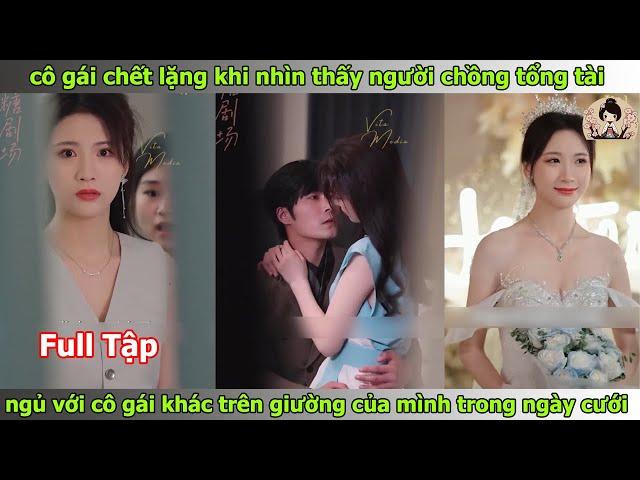 chết lặng khi nhìn thấy chồng tổng tài ngủ với cô gái khác trên giường của mình trong ngày cưới