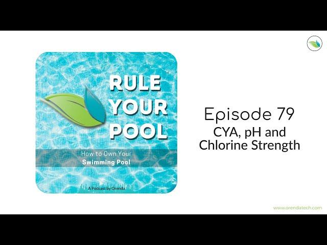 CYA, pH and Chlorine Strength | Rule Your Pool (episode 79)