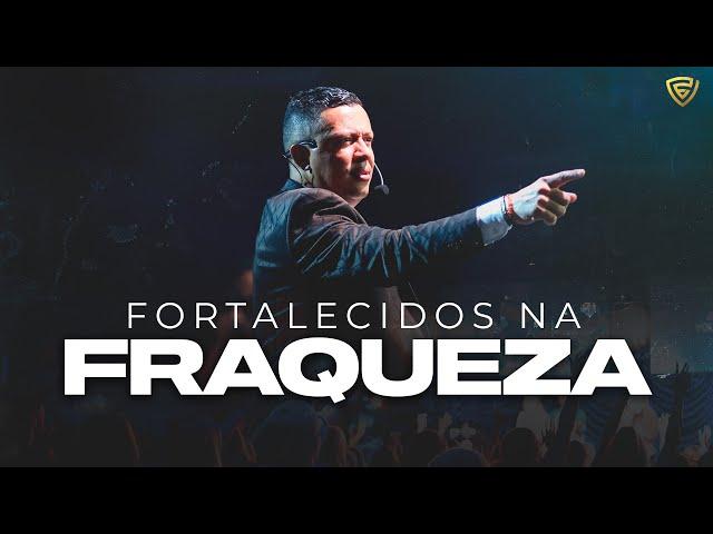 FORTALECIDOS NA FRAQUEZA | Pastor Jose Roberto | Fortalecendo a Visão