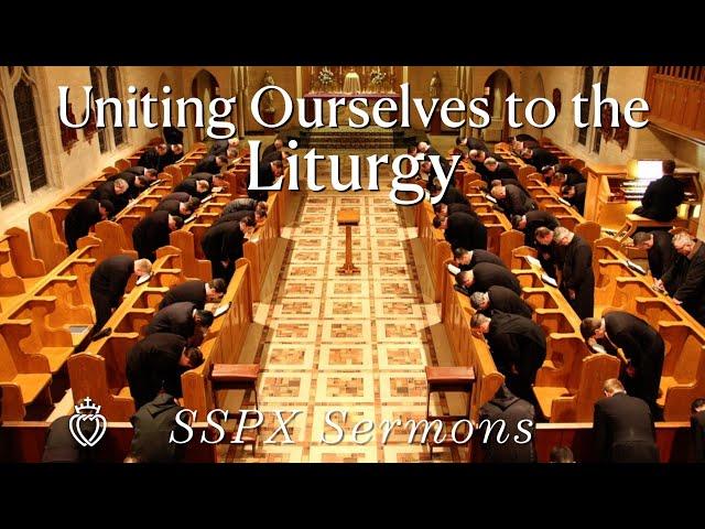 Uniting Ourselves to the Liturgy - SSPX Sermons