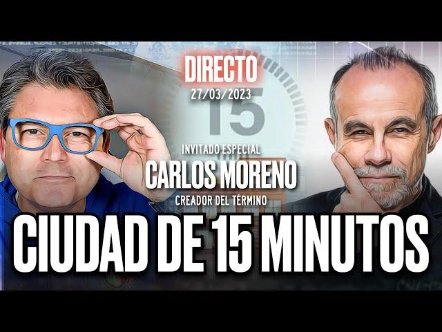  DIRECTO 27/03/2023 - CIUDAD DE 15 MINUTOS con el creador del concepto, Carlos Moreno