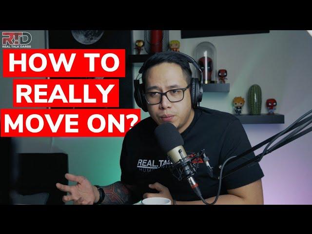 HOW TO MOVE ON? | REAL TALK DARBS