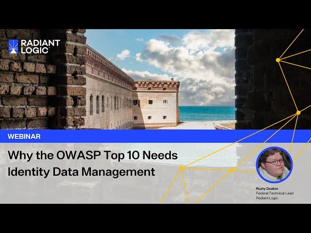 Radiant Logic Webinar: Why the OWASP Top 10 Needs Identity Data Management