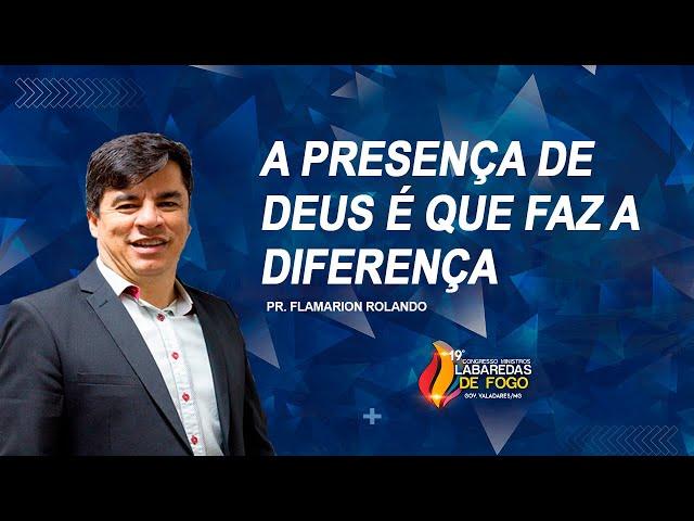 Pr. Flamarion Rolando // A presença de Deus é que faz a diferença - 19º Labaredas de Fogo 2021