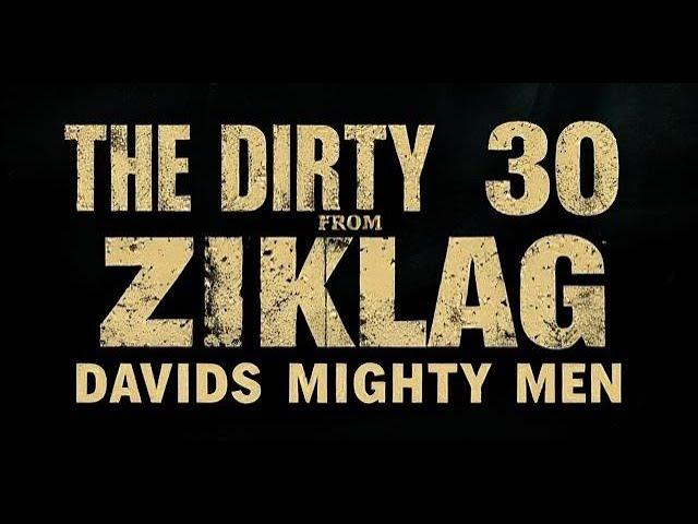 Part 2: The Dirty 30 from Ziklag; Davids Mighty Men