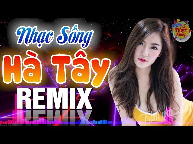 LK Nhạc Sống Hà Tây Remix Hay Nhất - LK Nhạc Trữ Tình Bolero Remix Vạn Người Mê | Nhạc Sàn DJ REMIX