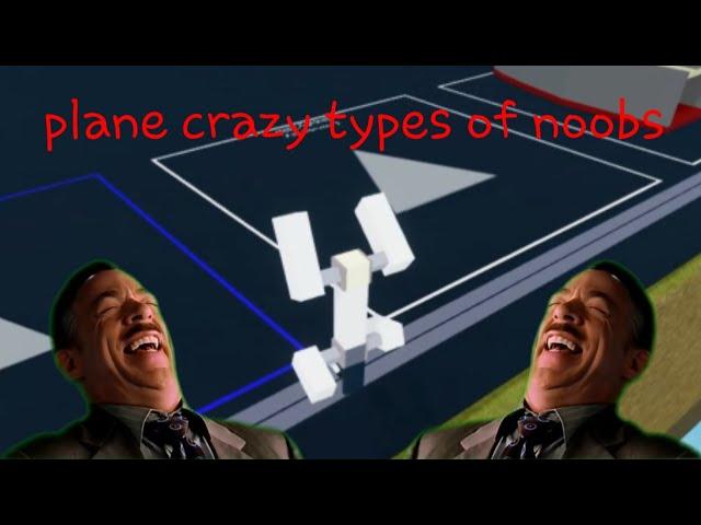 Plane crazy types of noobs