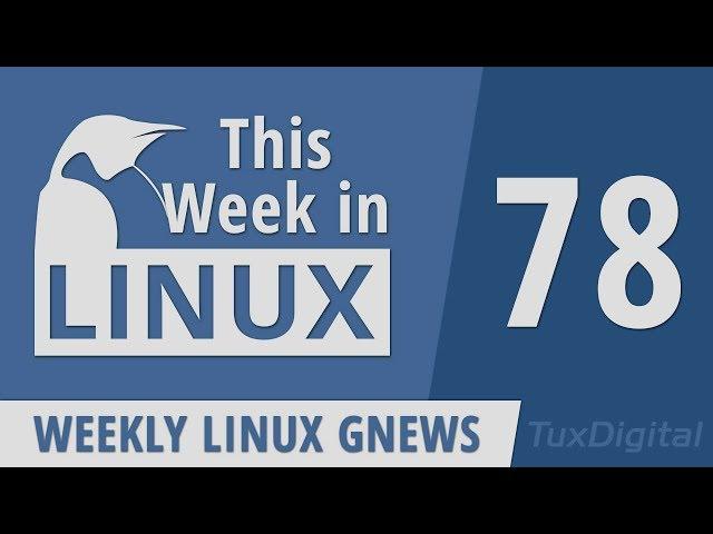 Xfce 4.14, FFmpeg, KDE Zero-Day, Linux Journal, NVidia, AMD, LibreOffice | This Week in Linux 78