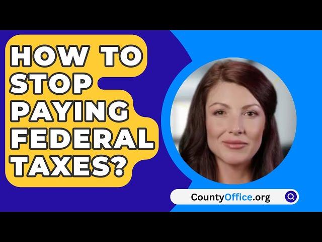 How To Stop Paying Federal Taxes? - CountyOffice.org