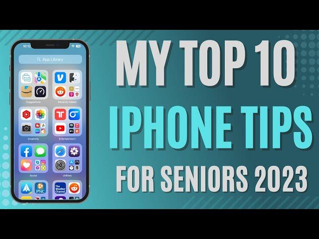 My Top 10 iPhone Tips for Seniors 2023