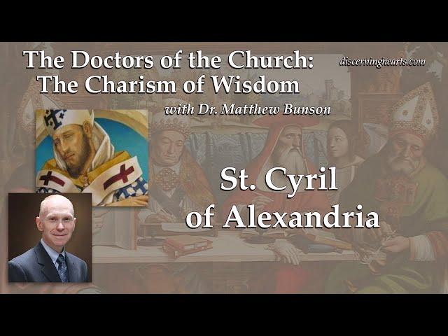 St. Cyril of Alexandria – The Doctors of the Church with Dr. Matthew Bunson