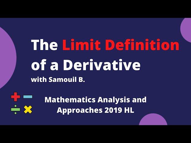 The Limit Definition of a Derivative with Samouil B. - Mathematics Analysis and Approaches 2019 HL