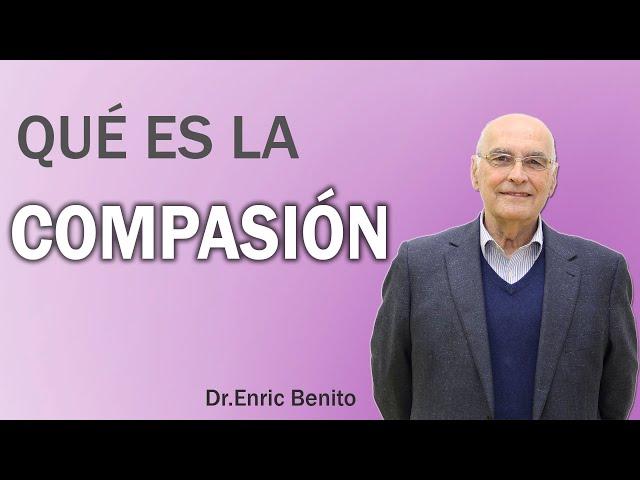 LA COMPASIÓN: [Qué es y Cómo se Despliega] con el Dr. Enric Benito