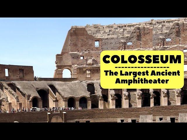 Colosseum | The Largest Ancient Amphitheater Ever Built