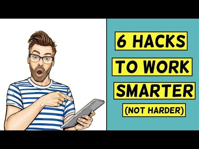 6 hacks to work smarter (not harder) | How to be more productive