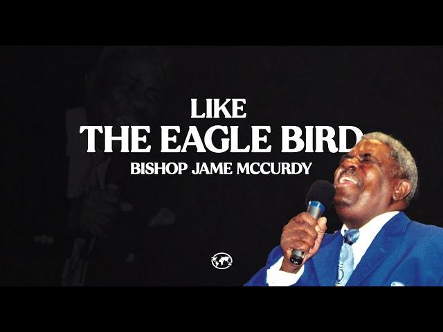 Like the Eagle Bird - Bishop James McCurdy