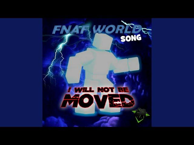 I Will Not Be Moved (Fnaf World Song)