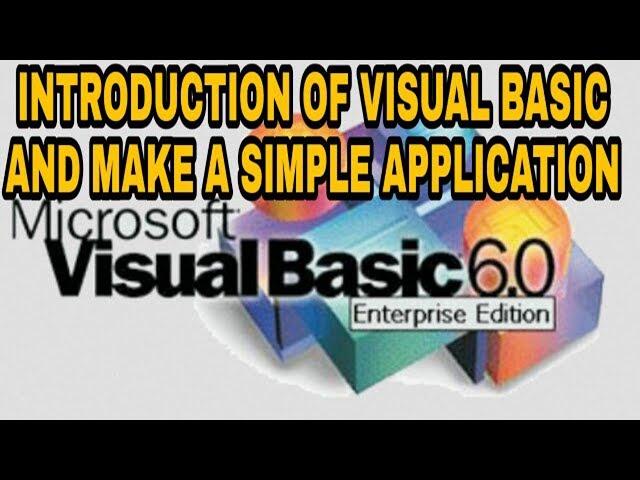 INTRODUCTION OF VISUAL BASIC AND MAKE A SIMPLE APPLICATION