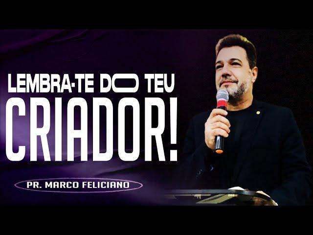 LEMBRA-TE DO TEU CRIADOR | PR. MARCO FELICIANO (AO VIVO)