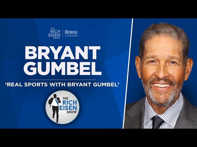 Bryant Gumbel Talks ‘Real Sports’ Final Episode, Retirement & More with Rich Eisen | Full Interview