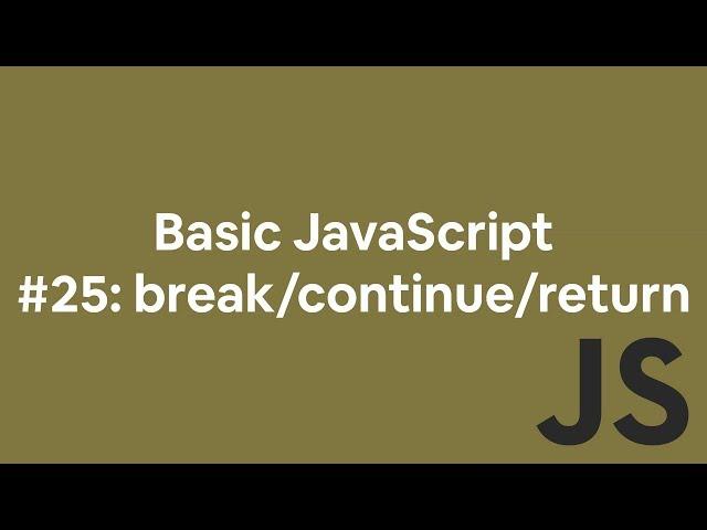 Basic JavaScript #25: break vs continue vs return