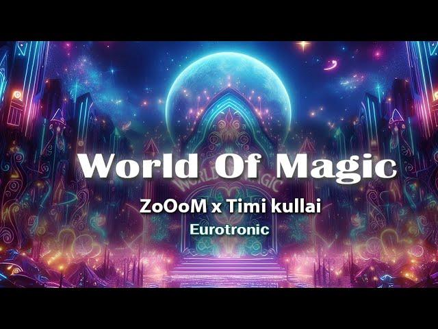 World Of Magic - ZoOoM x Timi kullai | Eurotronic