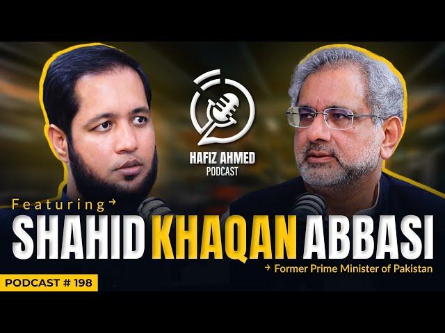 Hafiz Ahmed Podcast Featuring Shahid Khaqan Abbasi | Hafiz Ahmed