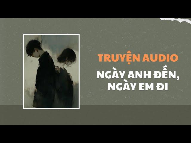 [Truyện Audio] Ngày Anh Đến, Ngày Em Đi | Trần Thiên Minh