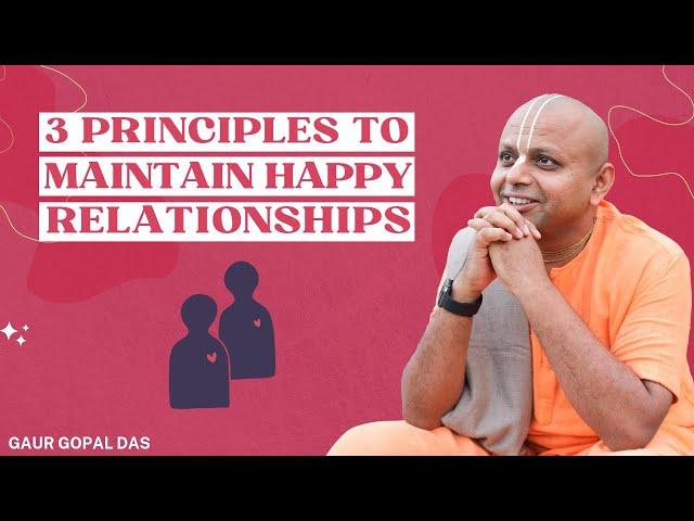 3 Principles To Maintain Happy Relationships | Gaur Gopal Das