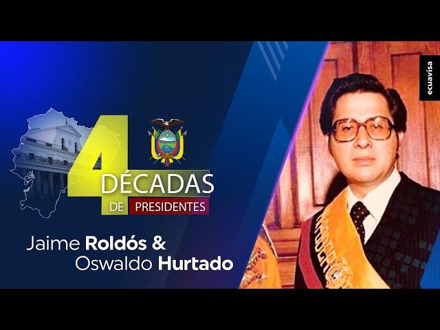 Jaime Roldós y Osvaldo Hurtado - 4 décadas de Presidentes - Programa 1 | Ecuavisa