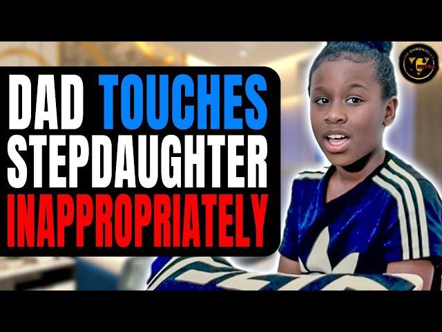 Dad Touches Stepdaughter Inappropriately, End Is Shocking